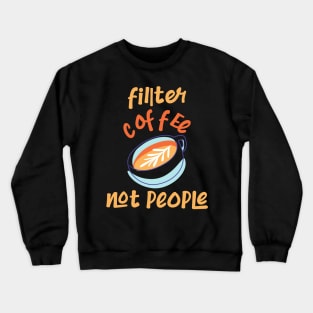 Filter Coffee Not people Crewneck Sweatshirt